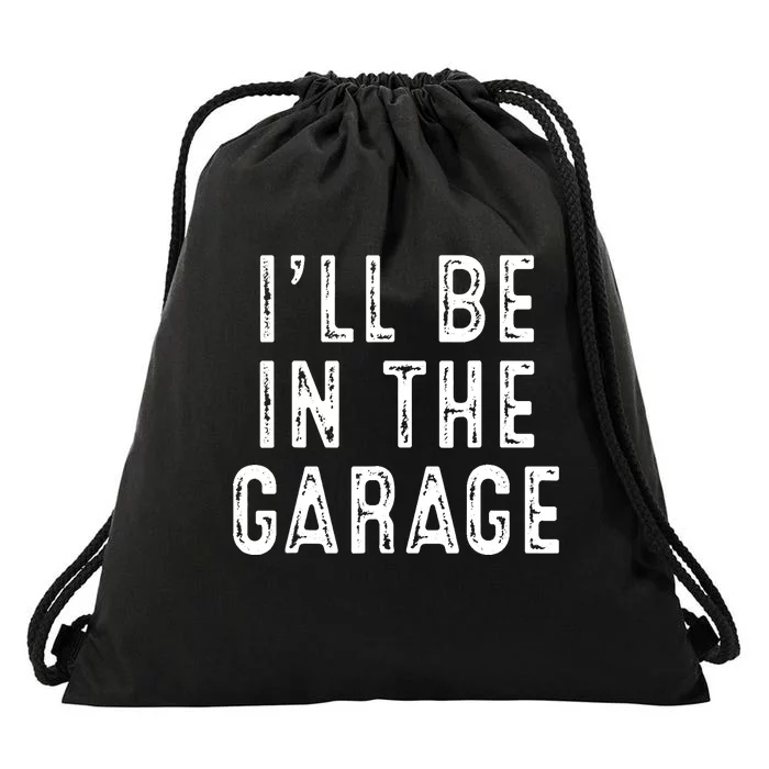 Ill Be In The Garage Drawstring Bag