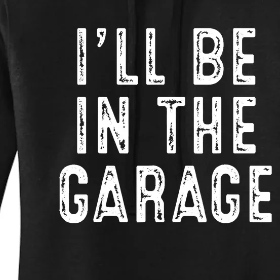 Ill Be In The Garage Women's Pullover Hoodie