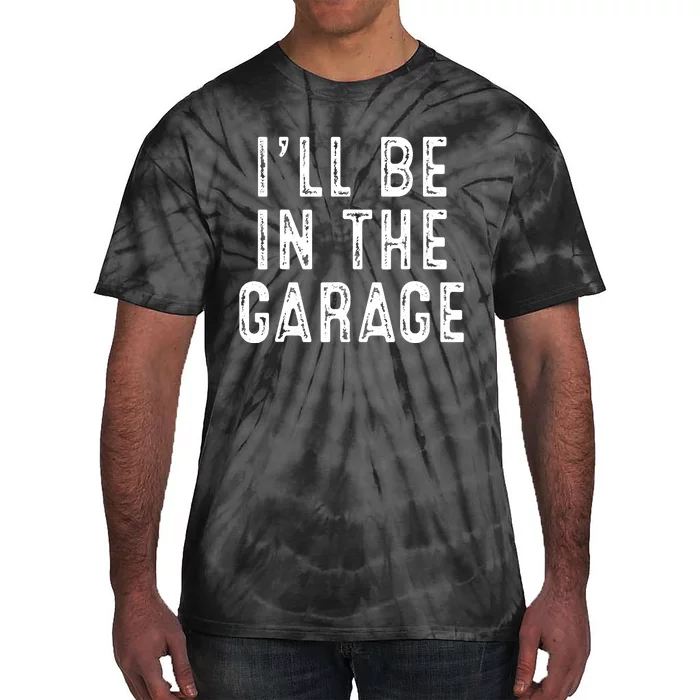 Ill Be In The Garage Tie-Dye T-Shirt