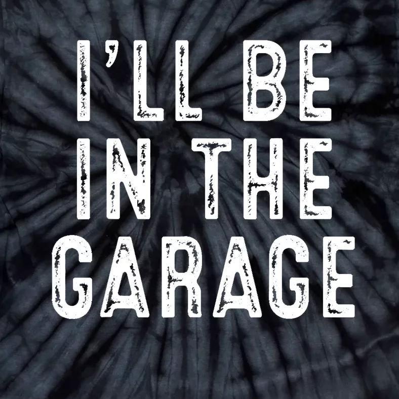 Ill Be In The Garage Tie-Dye T-Shirt