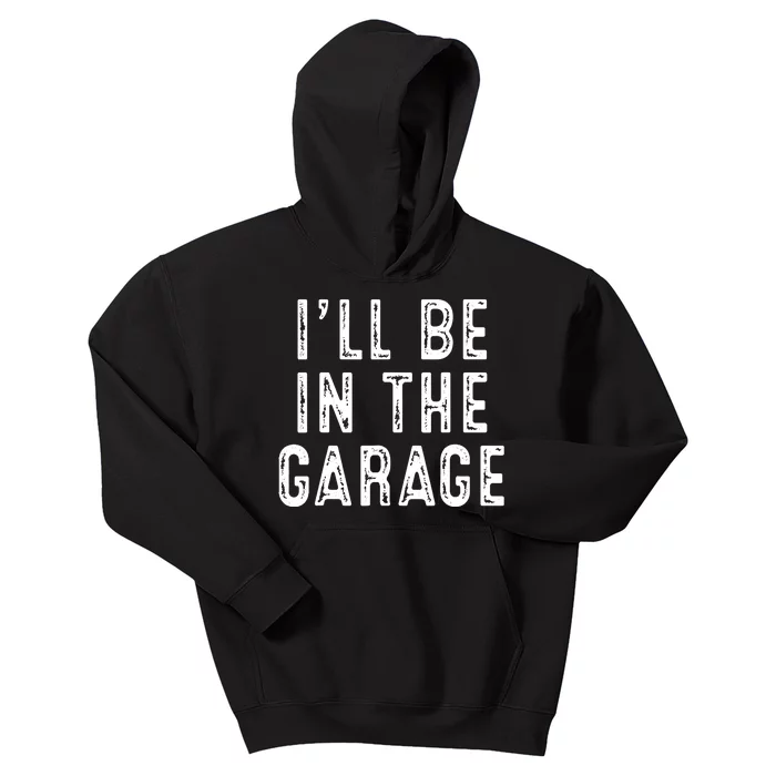 Ill Be In The Garage Kids Hoodie