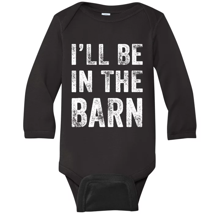 Ill Be In The Barn Funny Dad Joke Grandpa Handyman Vintage Baby Long Sleeve Bodysuit