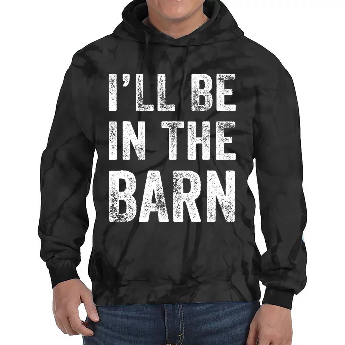 Ill Be In The Barn Funny Dad Joke Grandpa Handyman Vintage Tie Dye Hoodie