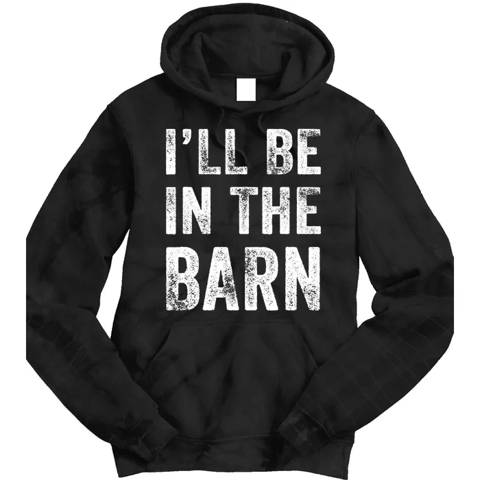 Ill Be In The Barn Funny Dad Joke Grandpa Handyman Vintage Tie Dye Hoodie