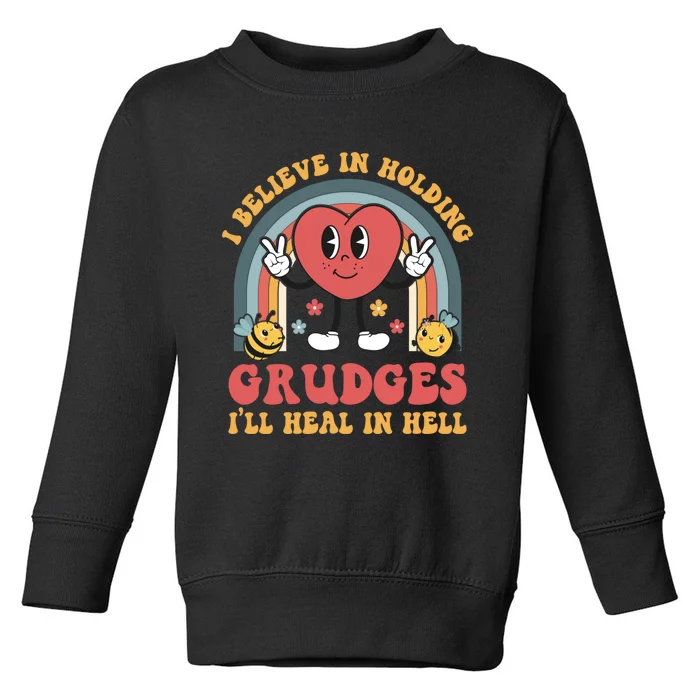 I Believe In Holding Grudges I'll Heal In Hell Rainbow Heart Toddler Sweatshirt