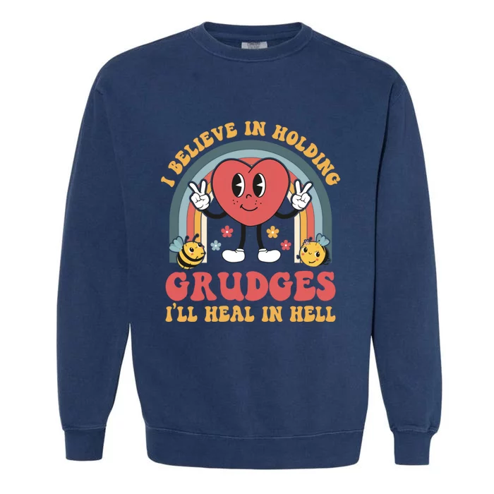 I Believe In Holding Grudges I'll Heal In Hell Rainbow Heart Garment-Dyed Sweatshirt