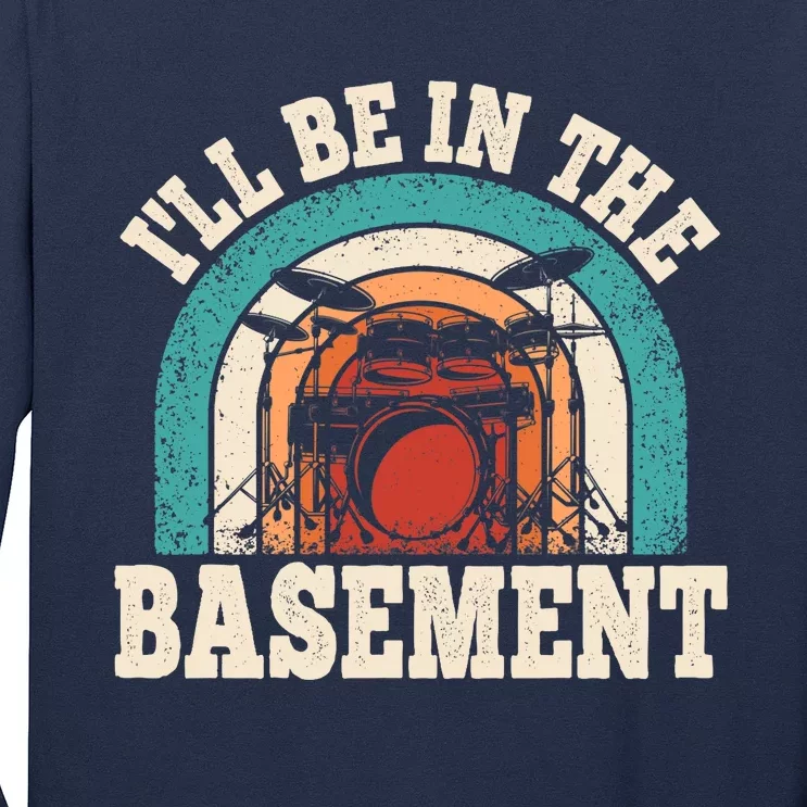 I'll Be In The Basement Drummer Funny Drumming Lover Drum Long Sleeve Shirt