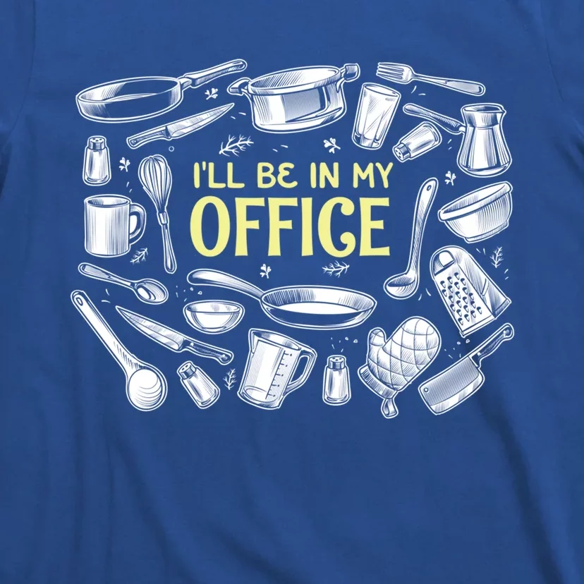 Ill Be In My Office Chef Cook Cooking Culinary Gift T-Shirt