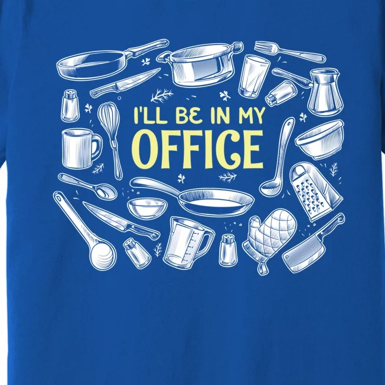 Ill Be In My Office Chef Cook Cooking Culinary Gift Premium T-Shirt