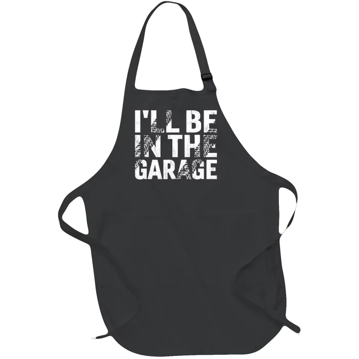 ILl Be In The Garage Dad Car Mechanic Garage Fathers Day Full-Length Apron With Pocket