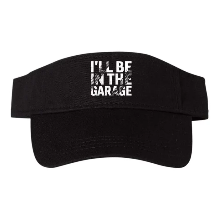 ILl Be In The Garage Dad Car Mechanic Garage Fathers Day Valucap Bio-Washed Visor