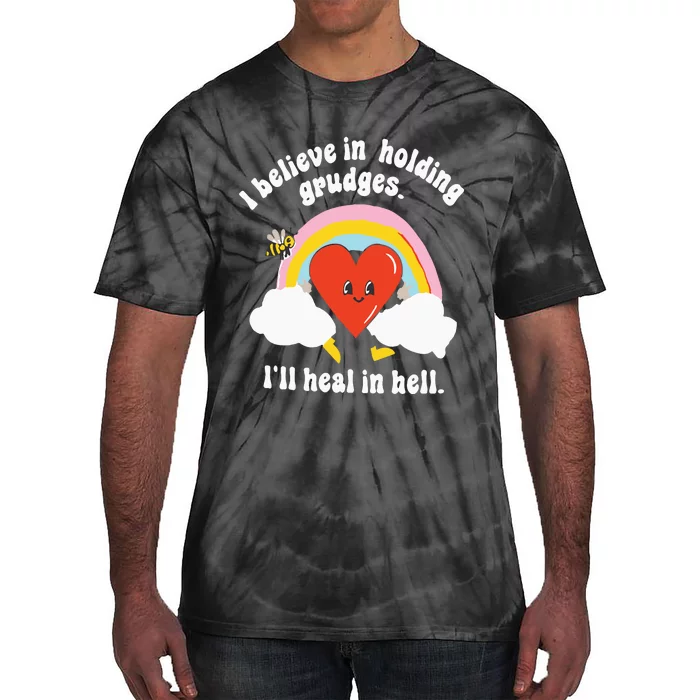 I Believe In Holding Grudges I’ll Heal In Hell Tie-Dye T-Shirt