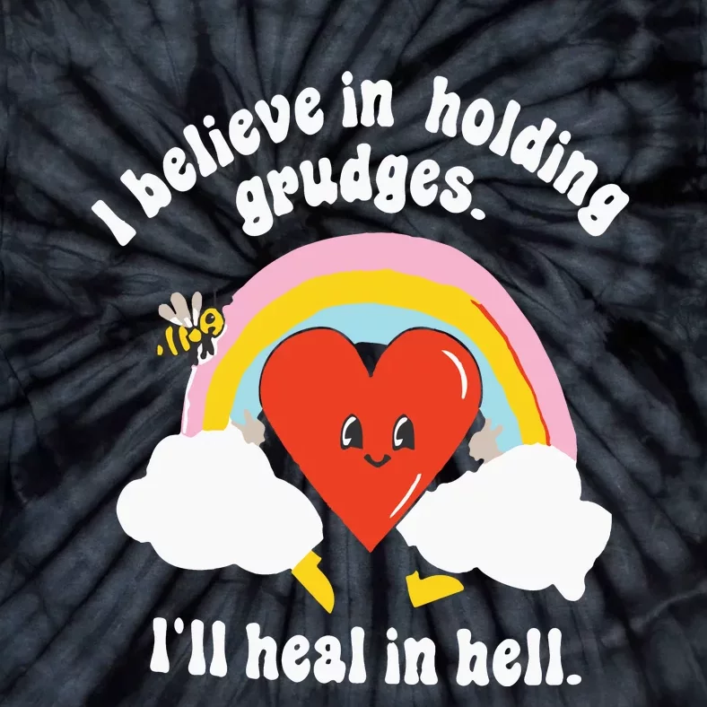 I Believe In Holding Grudges I’ll Heal In Hell Tie-Dye T-Shirt