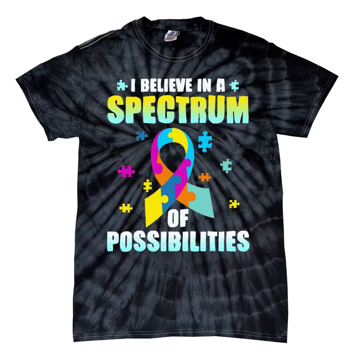 I Believe In A Spectrum Of Possibilities Autism Awareness Month Tie-Dye T-Shirt