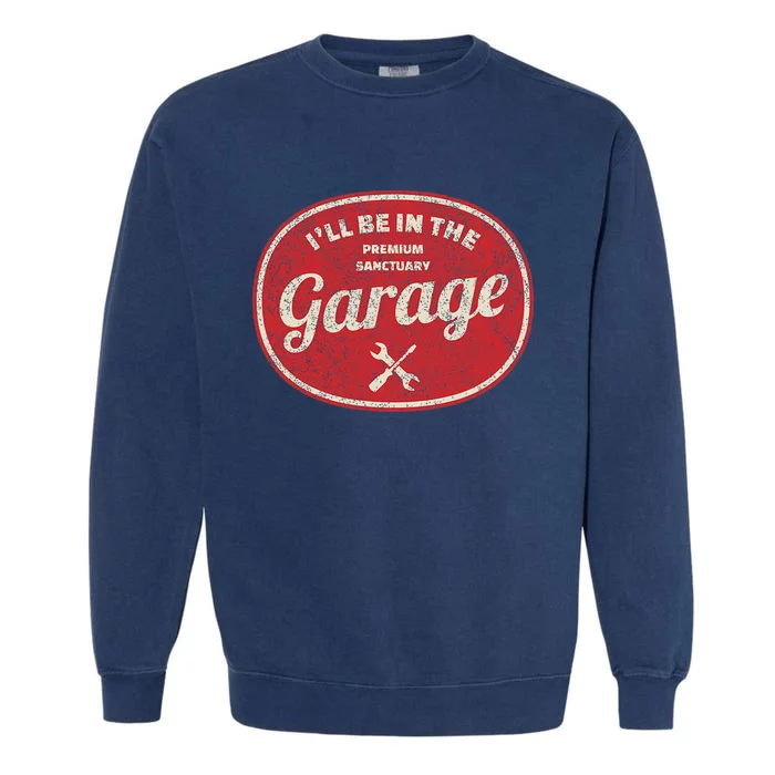 ILl Be In The Garage Garment-Dyed Sweatshirt