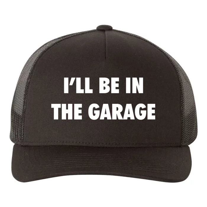 ILl Be In The Garage Yupoong Adult 5-Panel Trucker Hat