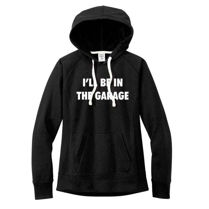 ILl Be In The Garage Women's Fleece Hoodie