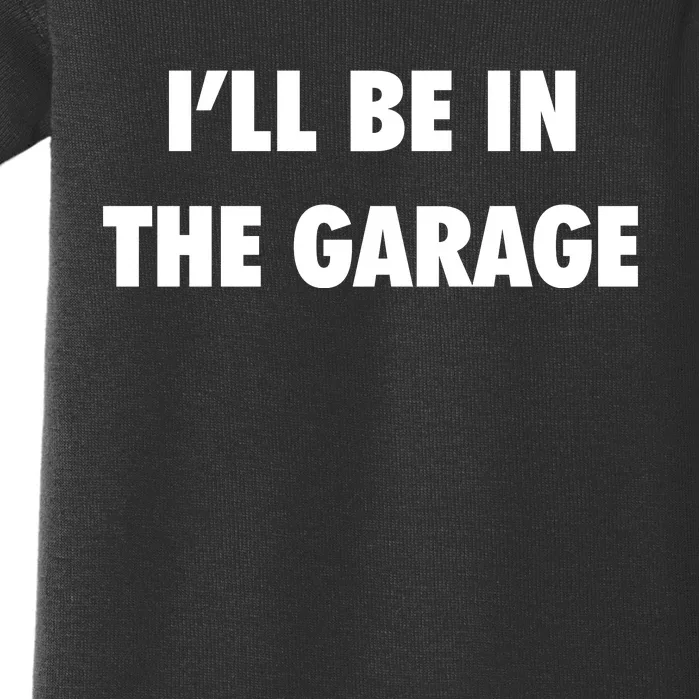 ILl Be In The Garage Baby Bodysuit