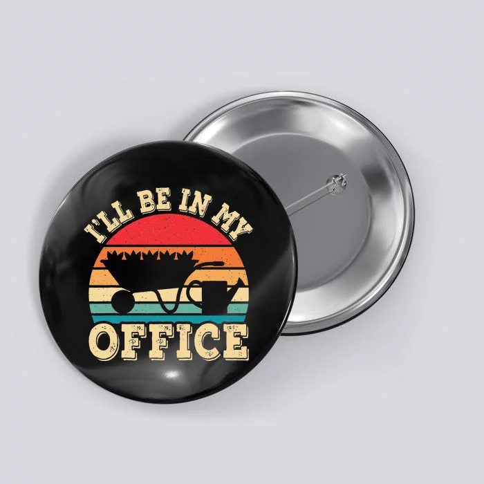 I'll Be In My Office Funny Gardening Retro Gardener Garden Button