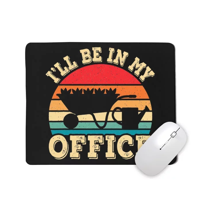 I'll Be In My Office Funny Gardening Retro Gardener Garden Mousepad