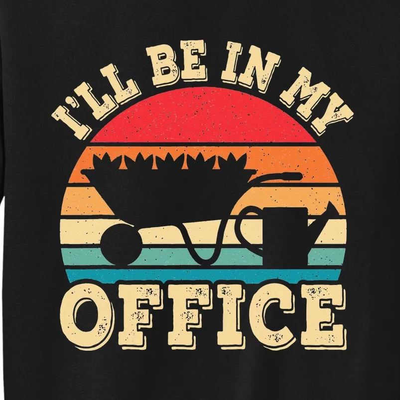 I'll Be In My Office Funny Gardening Retro Gardener Garden Tall Sweatshirt