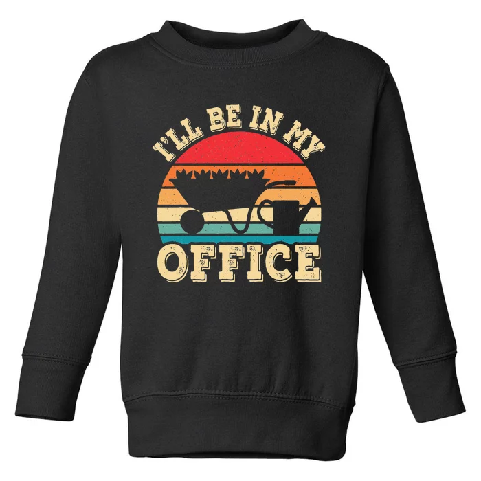 I'll Be In My Office Funny Gardening Retro Gardener Garden Toddler Sweatshirt