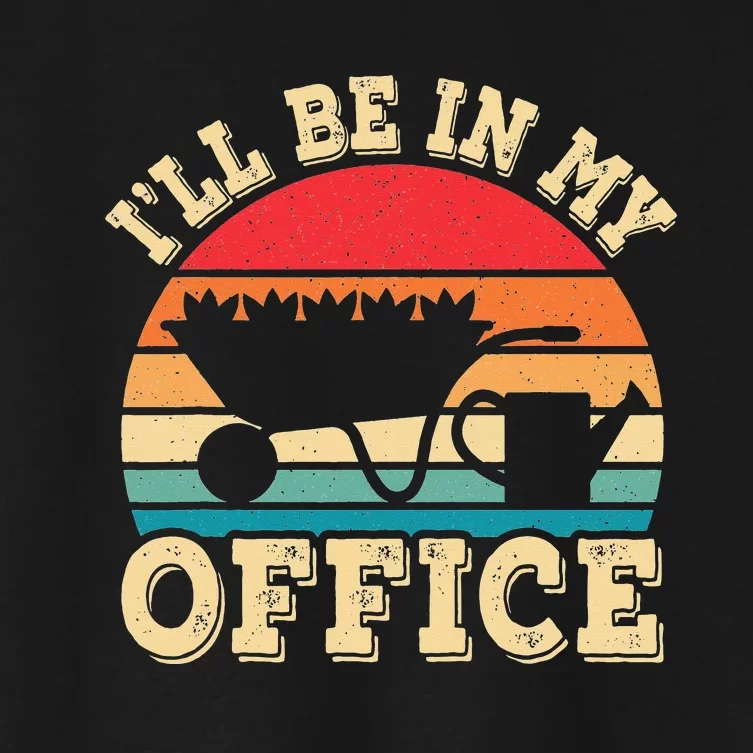 I'll Be In My Office Funny Gardening Retro Gardener Garden Women's Crop Top Tee