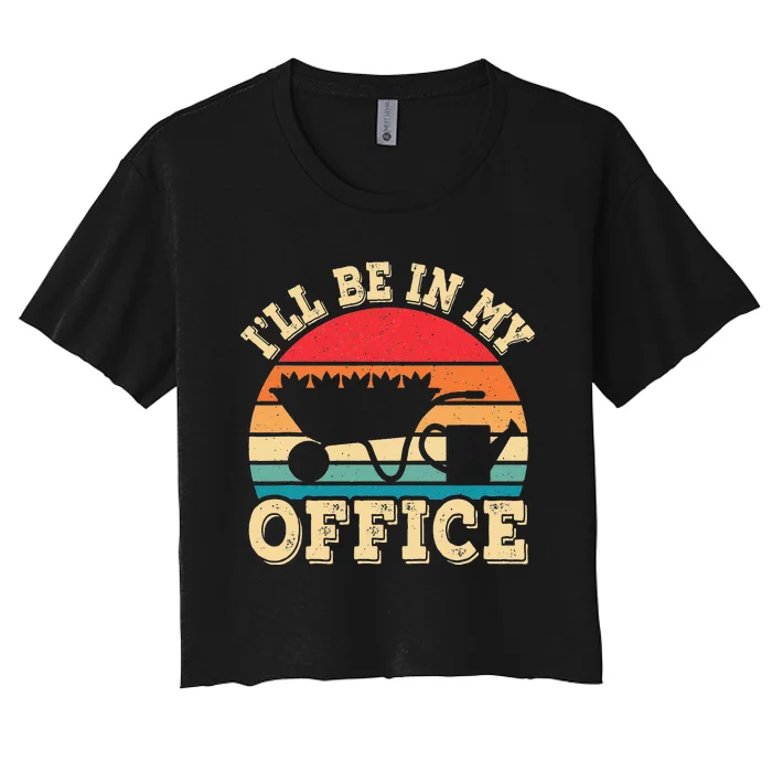 I'll Be In My Office Funny Gardening Retro Gardener Garden Women's Crop Top Tee