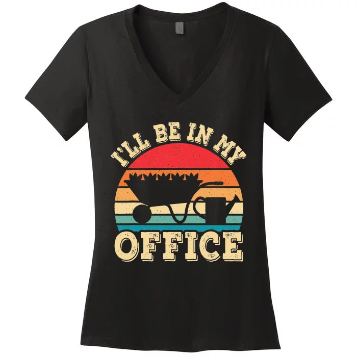 I'll Be In My Office Funny Gardening Retro Gardener Garden Women's V-Neck T-Shirt