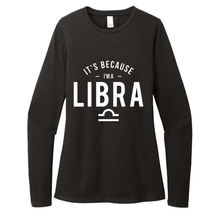 Its Because Im A Libra Horoscope Astrology Zodiac Sign Womens CVC Long Sleeve Shirt