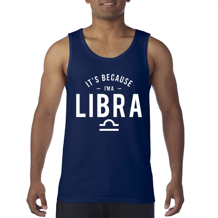 Its Because Im A Libra Horoscope Astrology Zodiac Sign Tank Top