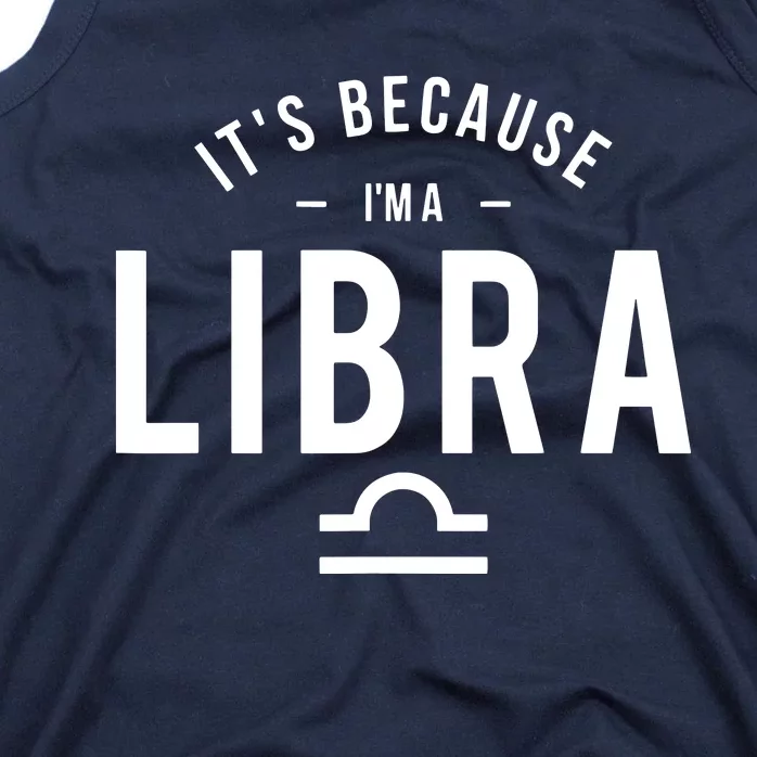 Its Because Im A Libra Horoscope Astrology Zodiac Sign Tank Top