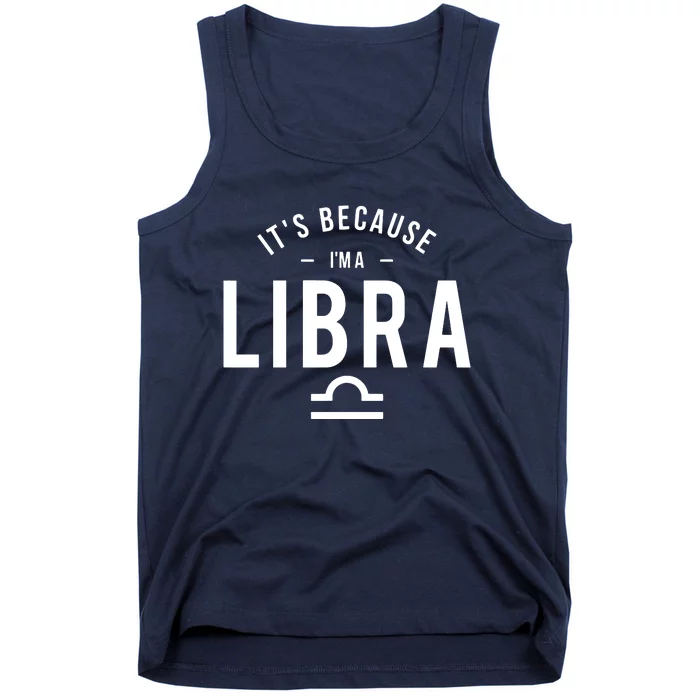 Its Because Im A Libra Horoscope Astrology Zodiac Sign Tank Top