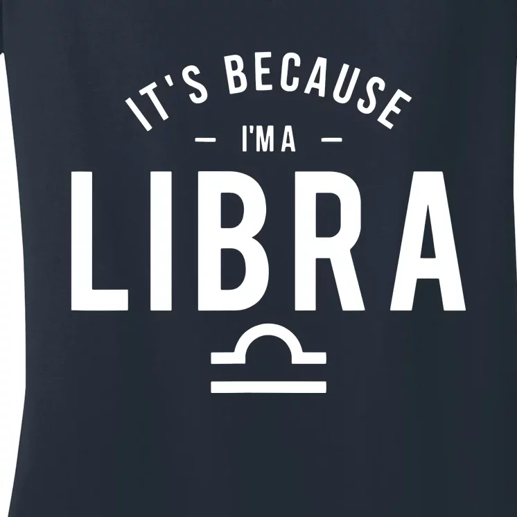 Its Because Im A Libra Horoscope Astrology Zodiac Sign Women's V-Neck T-Shirt