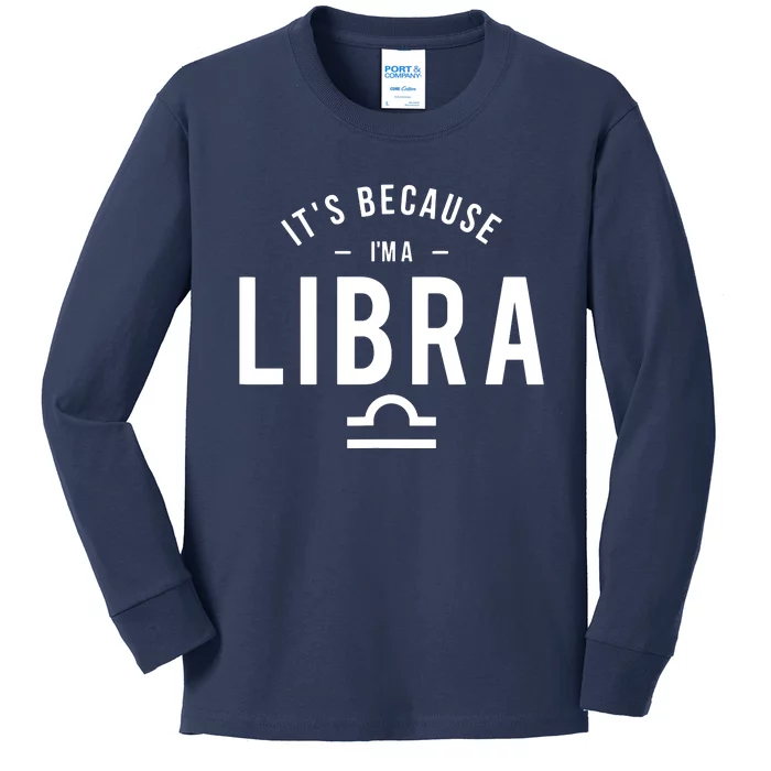 Its Because Im A Libra Horoscope Astrology Zodiac Sign Kids Long Sleeve Shirt