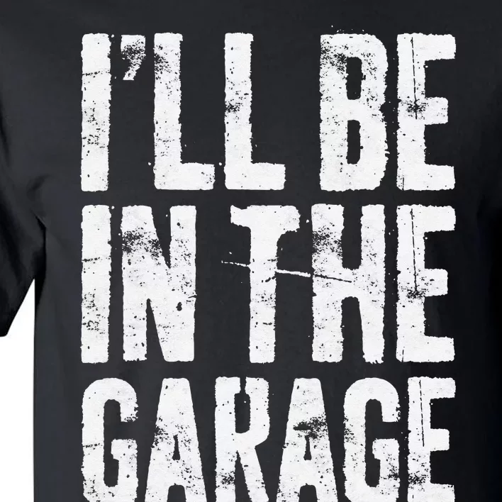 I'll Be In The Garage Mechanic Tall T-Shirt