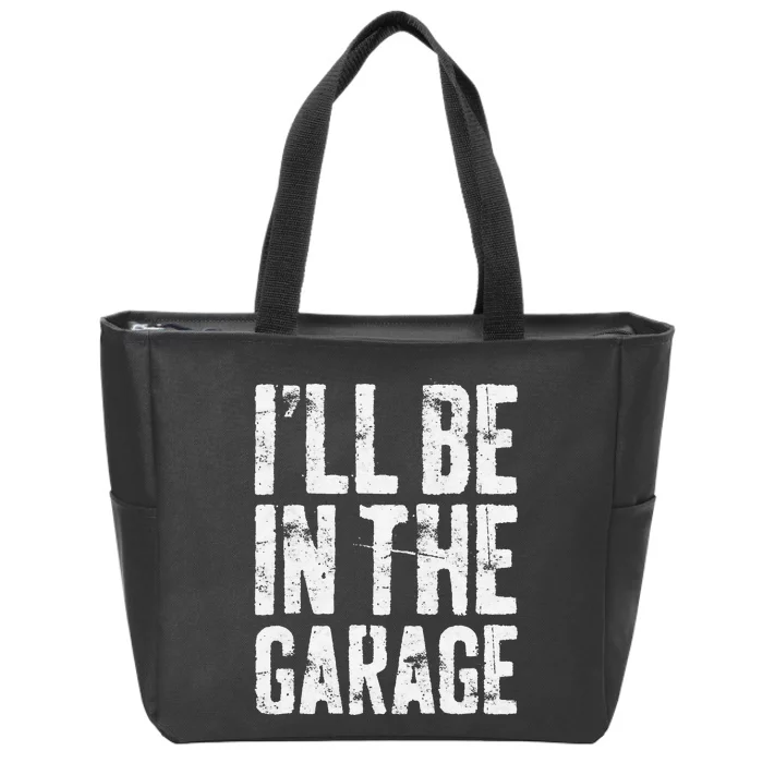 I'll Be In The Garage Mechanic Zip Tote Bag