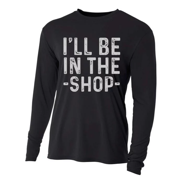 I'll Be in The Shop Mechanic Dad Joke Funny Handyman Grandpa Cooling Performance Long Sleeve Crew