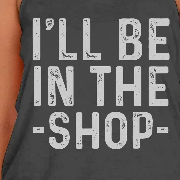 I'll Be in The Shop Mechanic Dad Joke Funny Handyman Grandpa Women's Knotted Racerback Tank