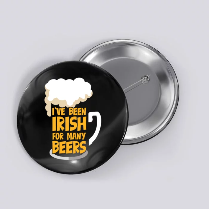 I've Been Irish For Many Beers Funny Drinking St Paddys Day Button