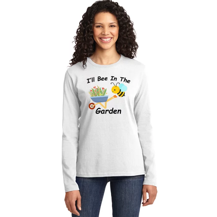 I'll Bee in the Garden Homestead Plants Farm Vegetable Ranch Ladies Long Sleeve Shirt