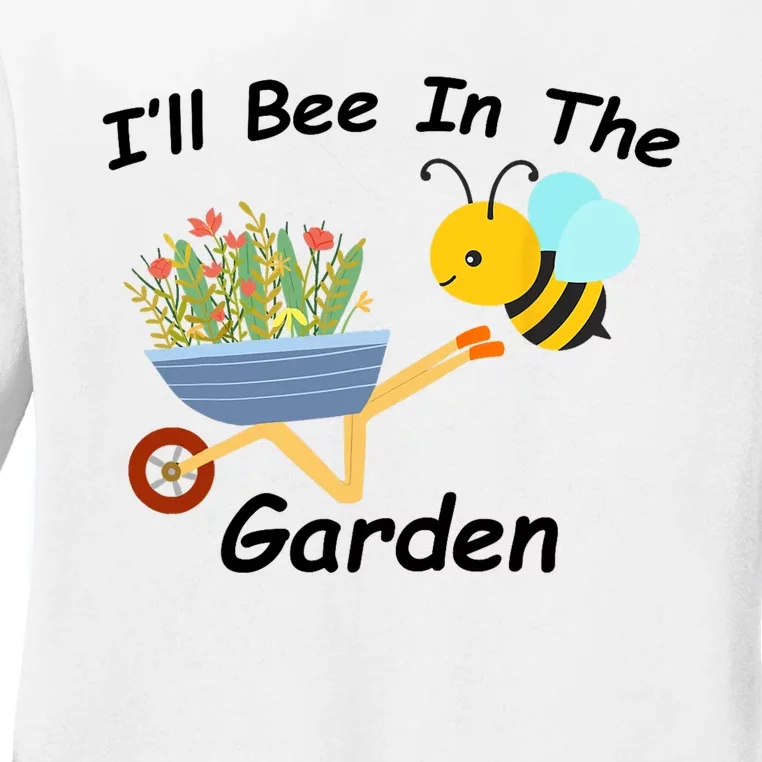 I'll Bee in the Garden Homestead Plants Farm Vegetable Ranch Ladies Long Sleeve Shirt