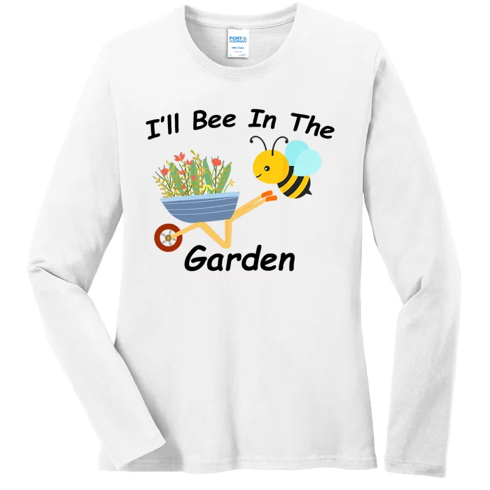 I'll Bee in the Garden Homestead Plants Farm Vegetable Ranch Ladies Long Sleeve Shirt