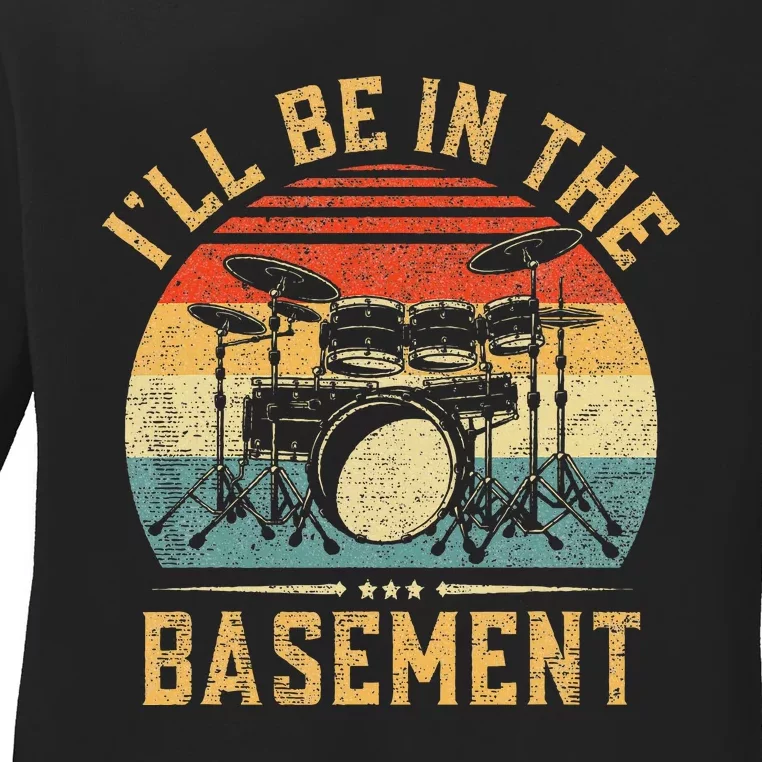 I'll Be In The Basement Drumming for Funny Drummer Ladies Long Sleeve Shirt