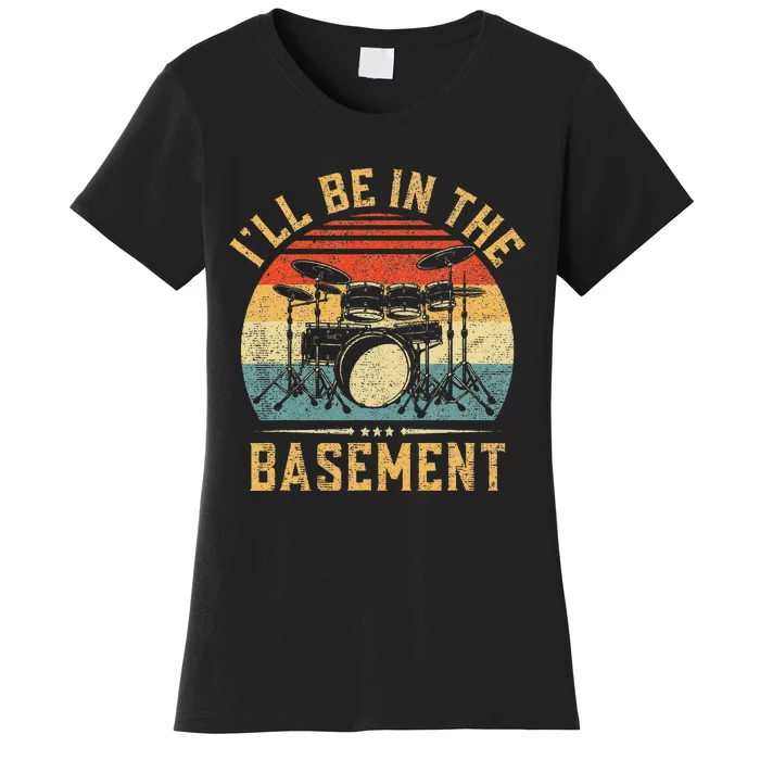 I'll Be In The Basement Drumming for Funny Drummer Women's T-Shirt