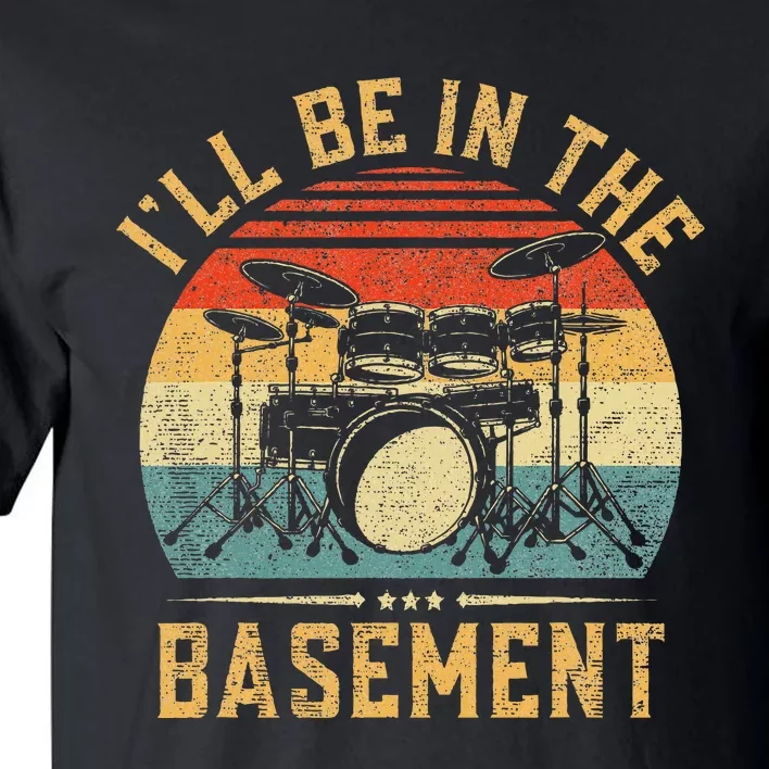 ILl Be In The Basement Drumming For Women Funny Drummer Tall T-Shirt