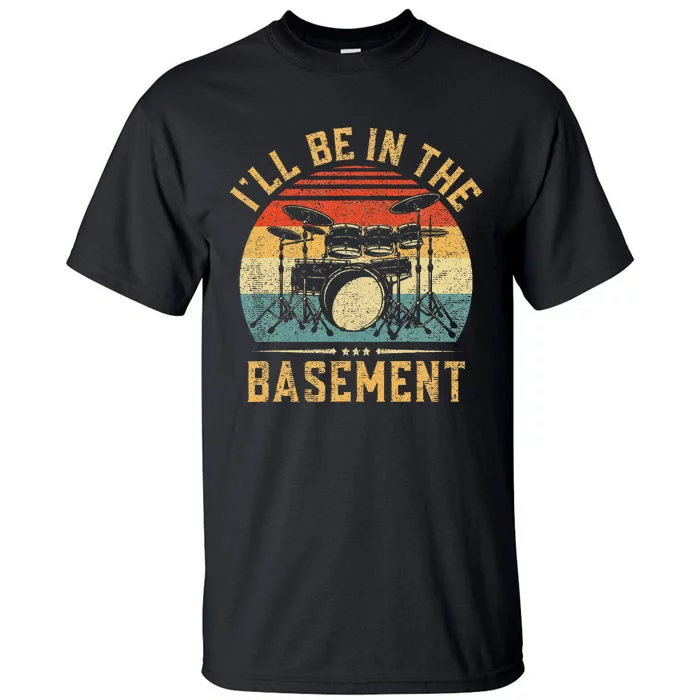 ILl Be In The Basement Drumming For Women Funny Drummer Tall T-Shirt