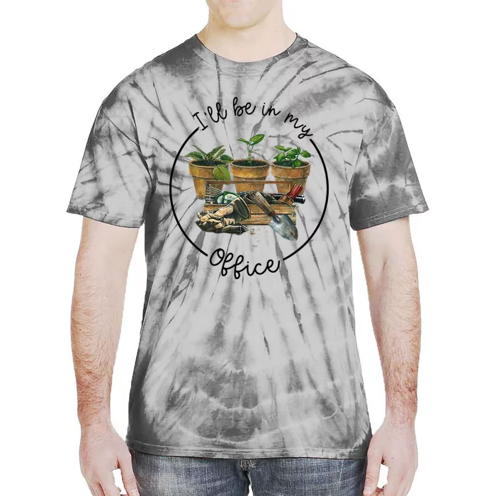 Ill Be In My Office Garden Funny Distressed Gardening Tie-Dye T-Shirt