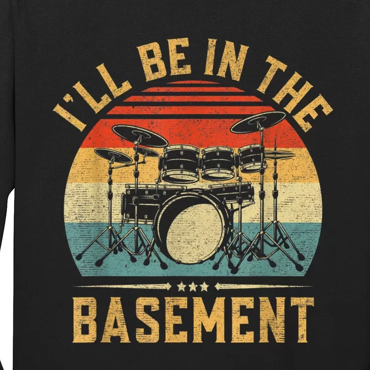 I’ll Be In The Basement Drumming Funny Drummer Long Sleeve Shirt