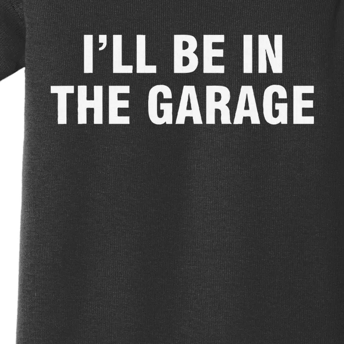 I’Ll Be In The Garage Baby Bodysuit